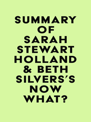 cover image of Summary of Sarah Stewart Holland & Beth Silvers's Now What?